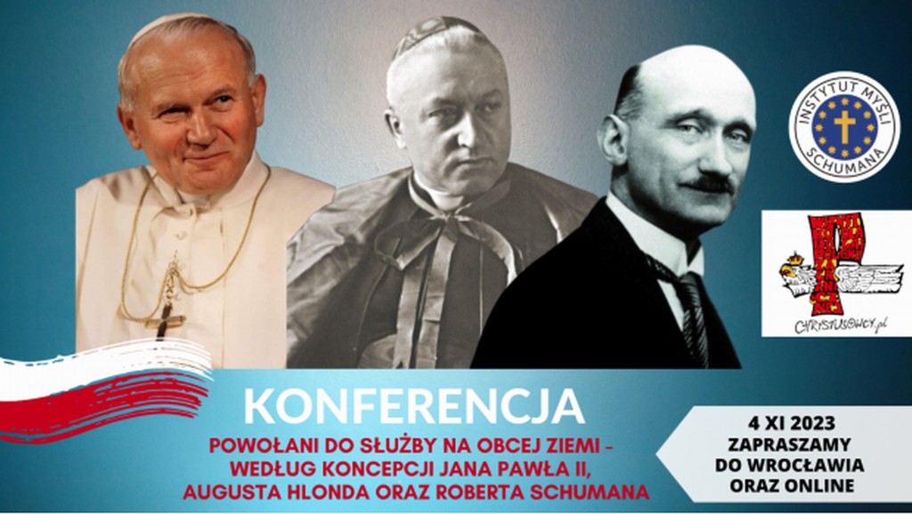 Konferencja: “Powołani do życia na obcej ziemi – według koncepcji Jana Pawła II, Augusta Hlonda oraz Roberta Schumana”.